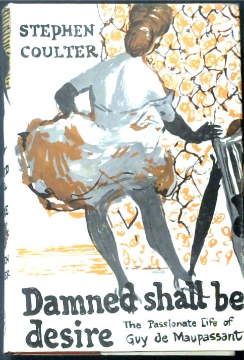 Damned Shall Be Desired: The loves of Guy de Maupassant