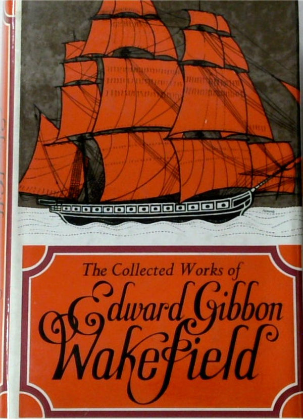 The Collected Works of Edward Gibbon Wakefield