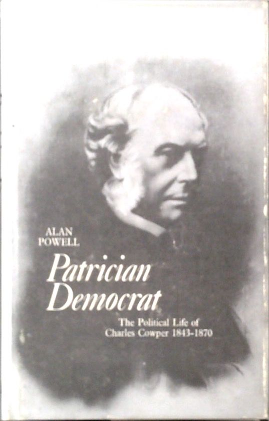 Patrician Democrat Powell: The political life of Charles Cowper 1843-1870.