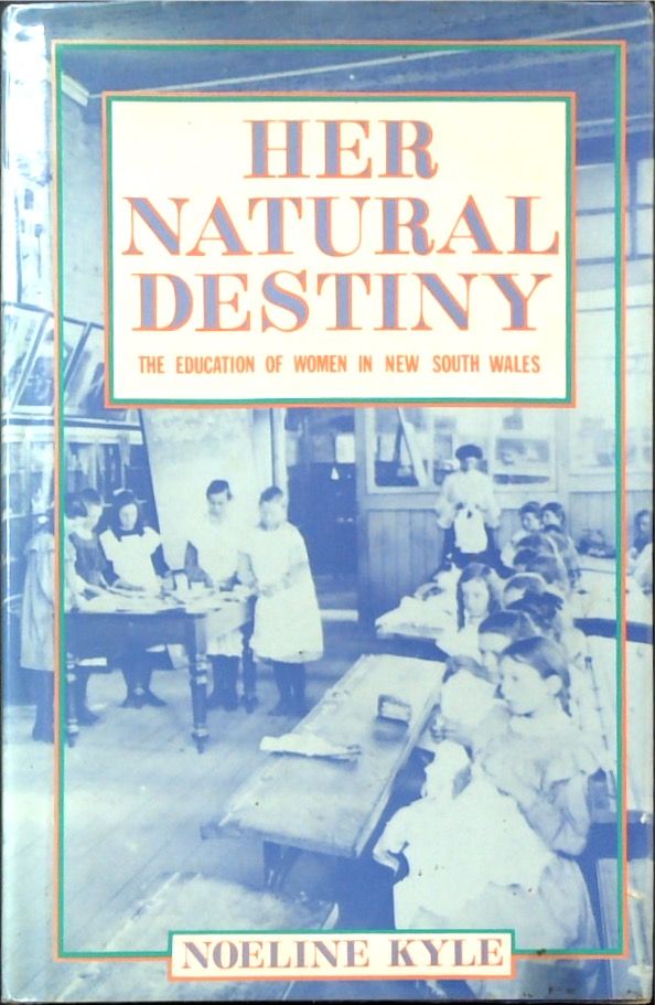 Her Natural Destiny: The Education of Women in New South Wales