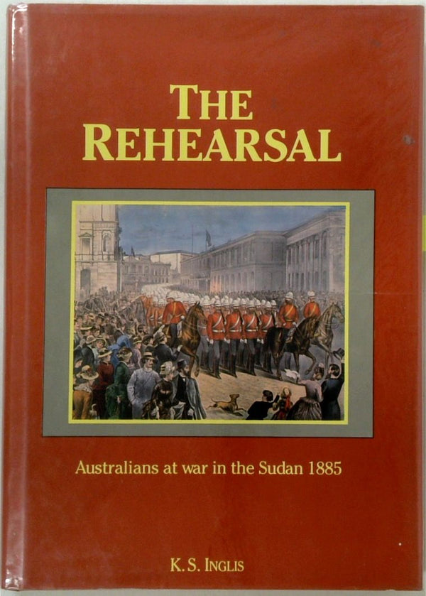 The Rehearsal: Australians at War in the Sudan 1885