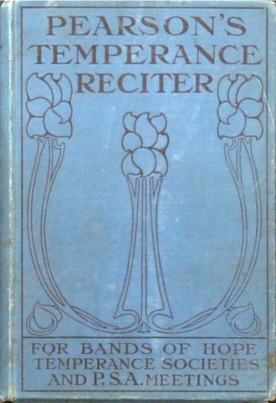 Pearson's Temperance Reciter: Readings and Recitations for Bands of Hope, Temperance Society and P.S.A. Meetings (1906)