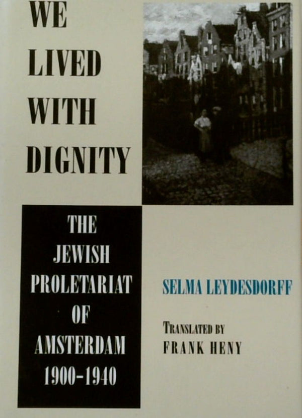 We Lived with Dignity: Jewish Proletariat of Amsterdam, 1900-40