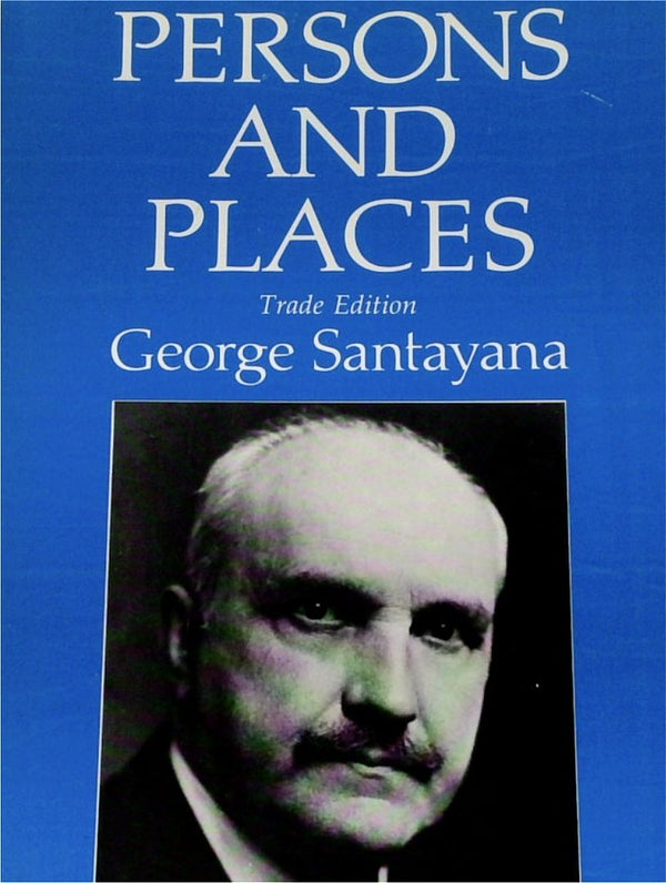 Persons and Places: Fragments of an Autobiography - The Works of George Santayana Volume I