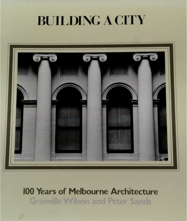 Building a City: 100 Years of Melbourne Architecture