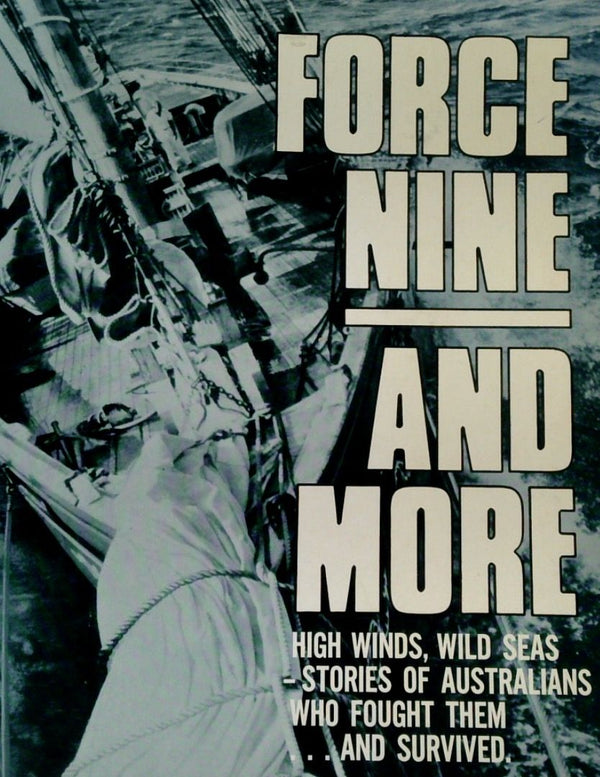 Force Nine and More: High Winds, Wild Seas - Stories of Australian Who Fought Them... and Survived