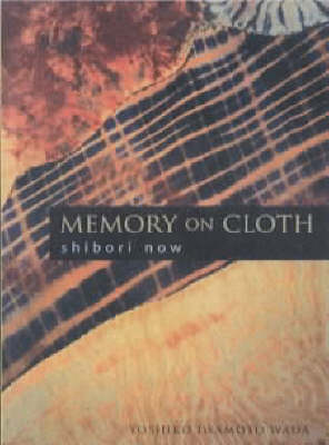 Memory on Cloth: Contemporary Shibori Innovations – Book Grocer