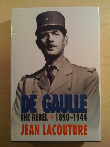 De Gaulle: v. 1: The Rebel, 1890-1944
