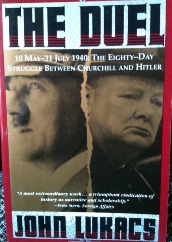 The Duel: 10 May-31 July 1940 : the Eighty-Day Struggle between Churchill and Hitler