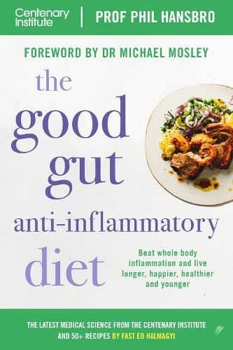 The Good Gut Anti-Inflammatory Diet: Centenary Institute's Guide to Beating Whole Body Inflammation and Living Longer, Happier, Healthier and Younger