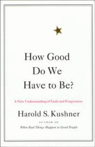 How Good do We have to be?: A New Understanding of Guilt And Forgiveness