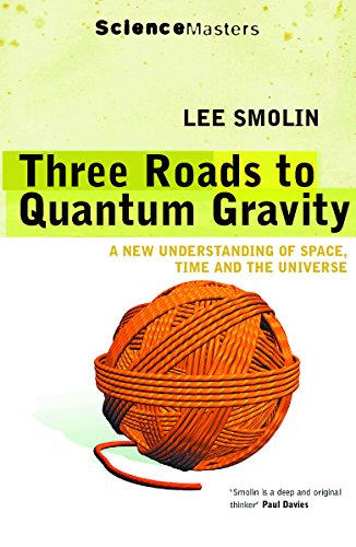 Three Roads to Quantum Gravity: A New Understanding of Space, Time and the Universe