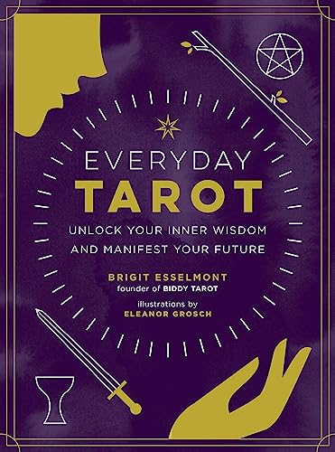 Everyday Tarot: Unlock Inner Wisdom and Manifest Your Future