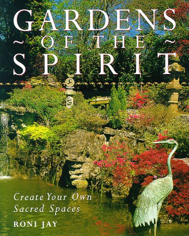 Gardens of the Spirit: Create Your Own Sacred Spaces