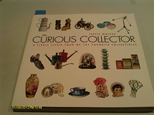 The Curious Collector: A Lively Little Tour of 101 Favorite Collectibles
