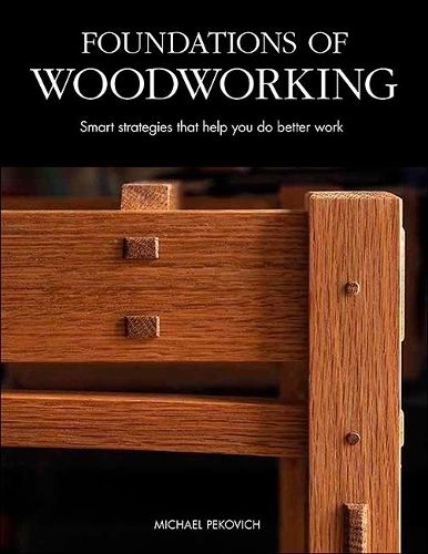 Foundations of Woodworking: Smart Strategies to Help You Do Better Work
