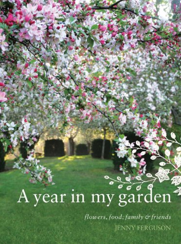 Year in My Garden: Flowers, Food, Family and Friends
