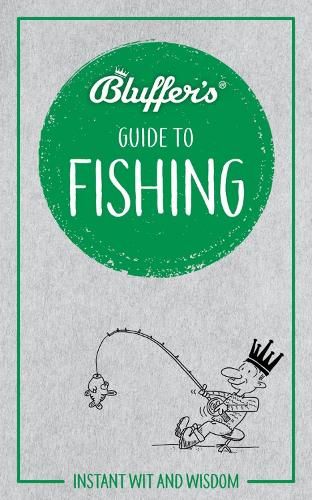 Bluffer's Guide to Fishing: Instant wit and wisdom