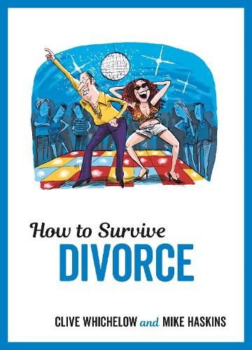 How to Survive Divorce: Tongue-in-Cheek Advice and Cheeky Illustrations about Separating from Your Partner