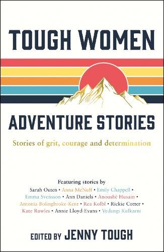 Tough Women Adventure Stories: Stories of Grit, Courage and Determination