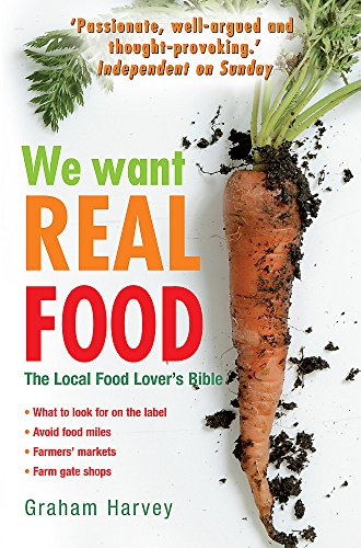 We Want Real Food: The Local Food Lover's Bible
