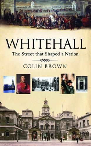Whitehall: The Street That Shaped a Nation