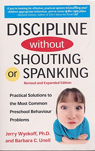Discipline without Shouting or Spanking: Practical Solutions to the Most Common Preschool Behavior Problems
