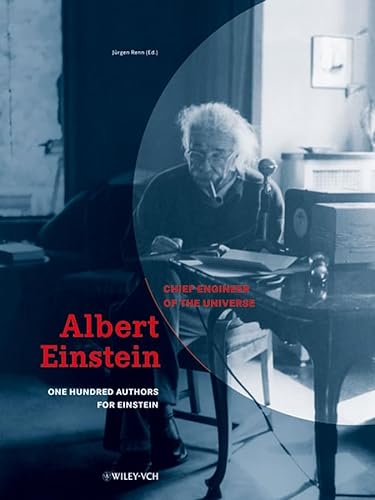 Albert Einstein: Chief Engineer of the Universe - One Hundred Authors for Einstein
