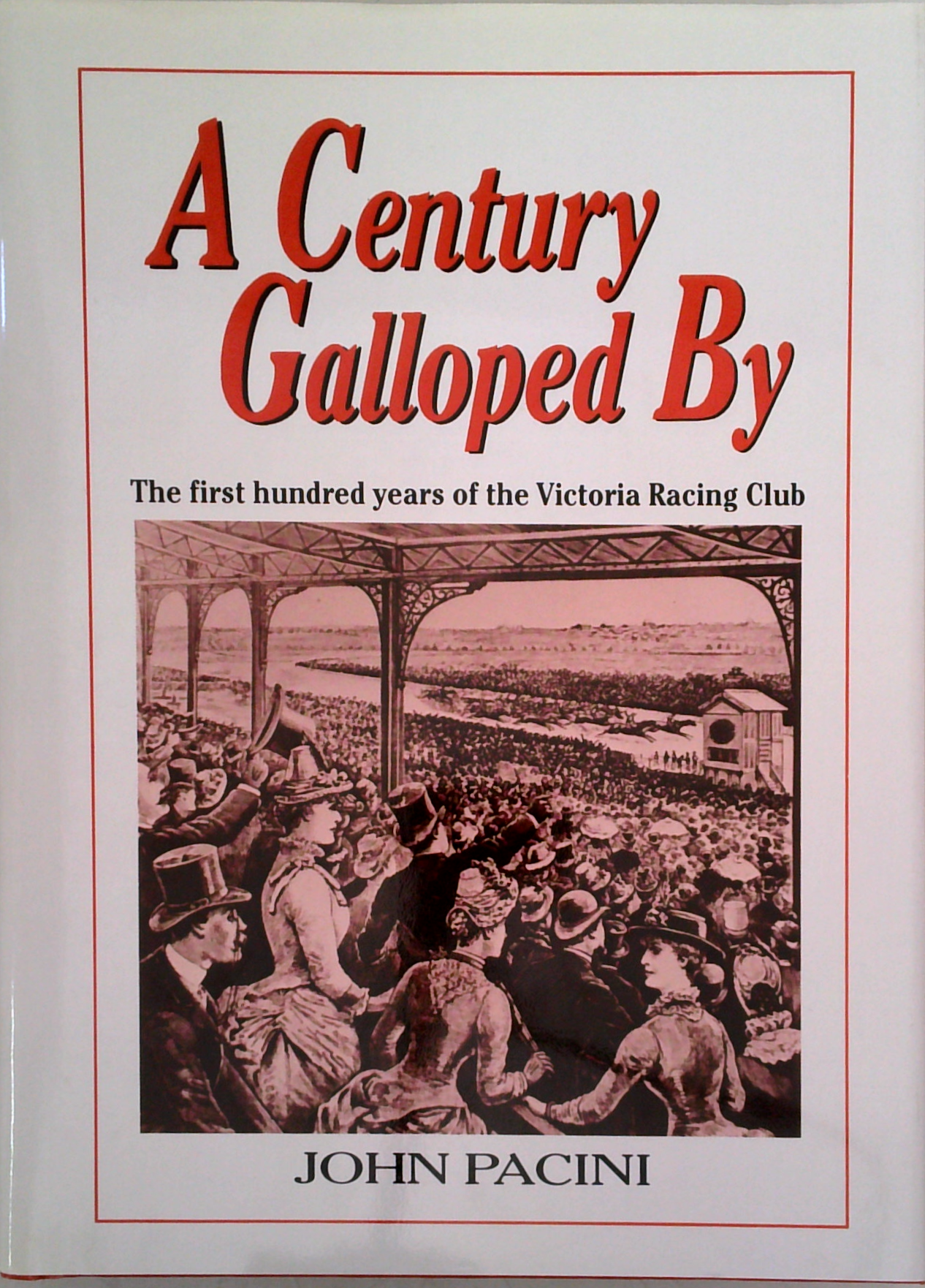 A Century Galloped By: The First Hundred Years Of The Victoria Racing ...