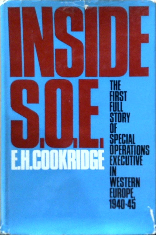 Inside S.O.E.: The First Full Story Of Special Operations Executive In Western Europe 1940-45
