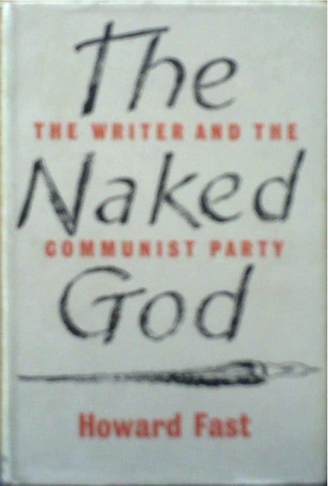 The Naked God: The Writer And The. Communist Party