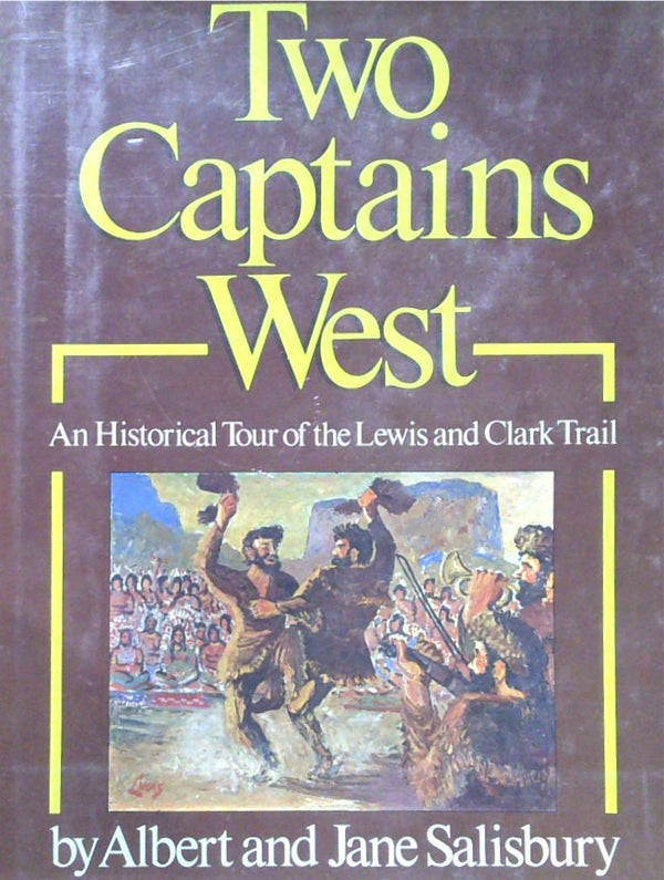 Two Captains West: An Historical Tour Of The Lewis And Clark Trail