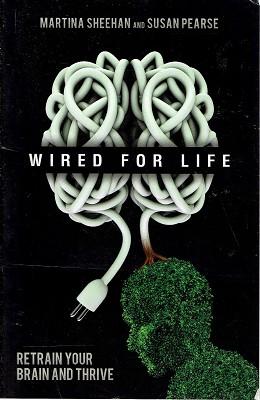Wired For Life: Retrain Your Brain and Thrive