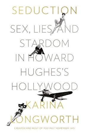 Seduction: Sex, Money and Power in Howard Hughes's Hollywood