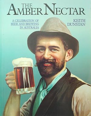 The Amber Nectar: A Celebration of Beer And Brewing in Australia