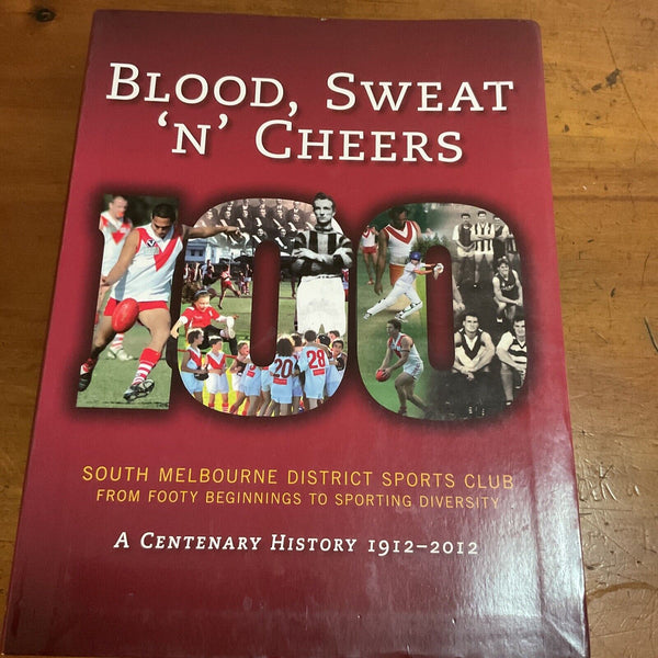 Blood, Sweat 'n Cheers: History of the South Districts Sports Club, A Centenary History 1912-2012