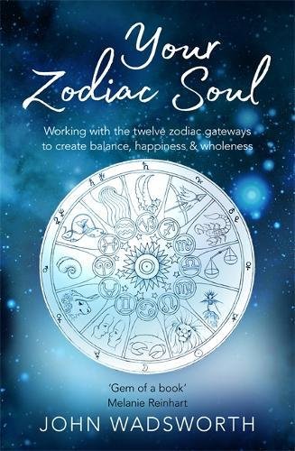 Your Zodiac Soul Working with the Twelve Zodiac Gateways to Create Balance