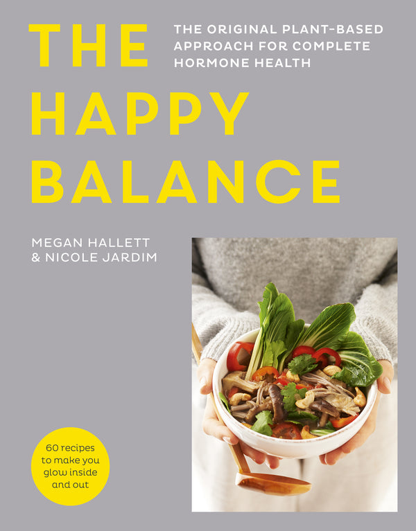 The Happy Balance The original plant-based approach for hormone health - 60 recipes to nourish body and mind