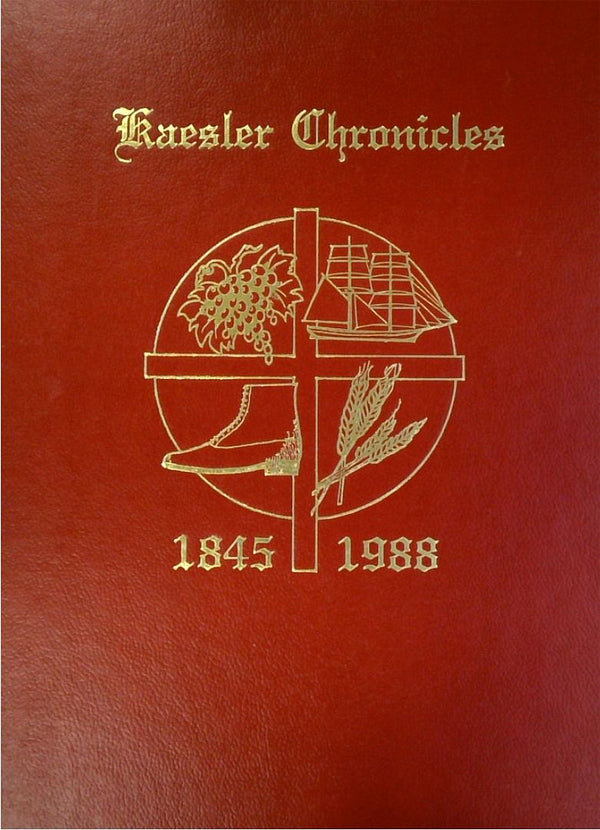Kaesler Chronicles: The Story And Family Record Of Gottfried And Christiane Kaesler And Their Descendants 1845-1988