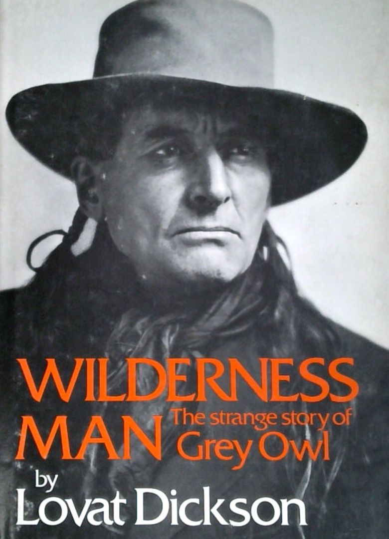 Wilderness Man The Strange Story of Grey Owl Book Grocer
