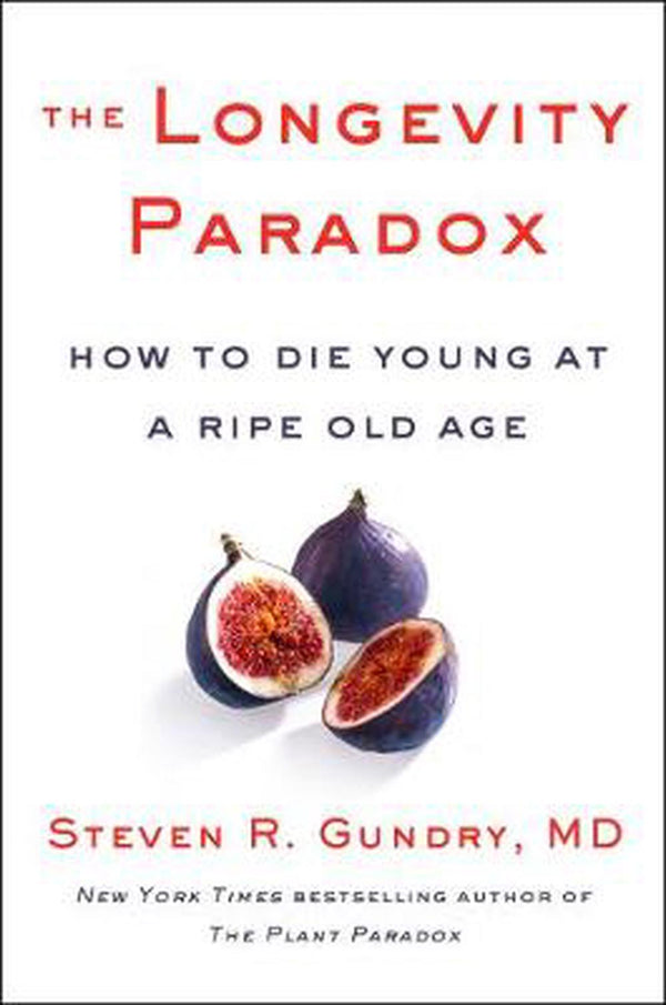 The Longevity Paradox How to Die Young at a Ripe Old Age (PB)