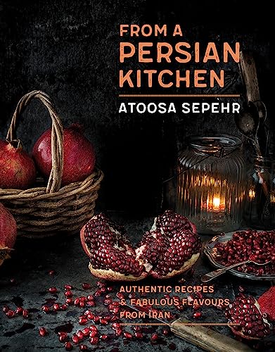 From a Persian Kitchen: Authentic recipes and fabulous flavours from Iran