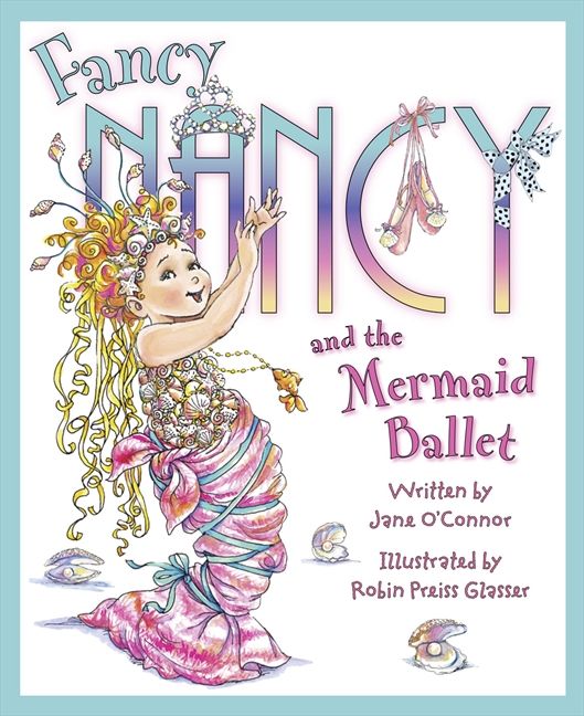 Fancy Nancy and the Mermaid Ballet (Fancy Nancy)