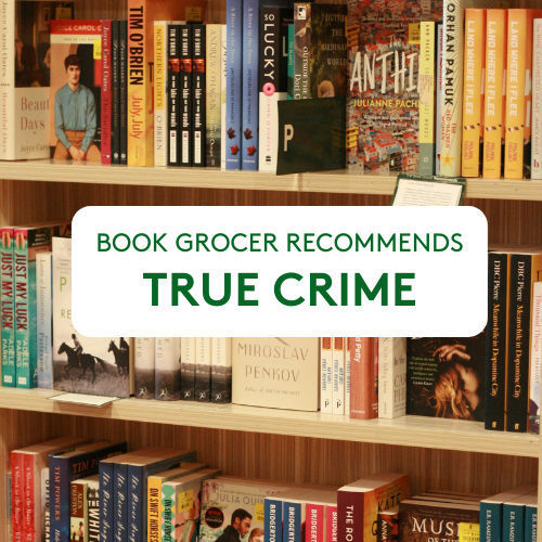 Book Grocer Recommends: Chilling True Crime Reads (Horror, murder, mystery, unsolved cases, detective)