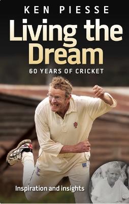 Living the Dream: 60 Years In Cricket & Football: With Drive, Ambition