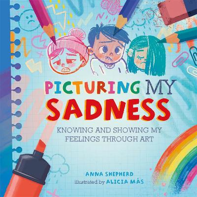 All the Colours of Me: Picturing My Sadness: Knowing and showing my