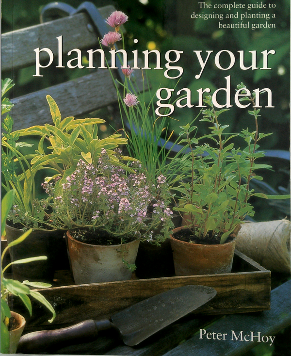 Planning Your Garden: The Complete Guide To Designing And Planning A Beautiful Garden