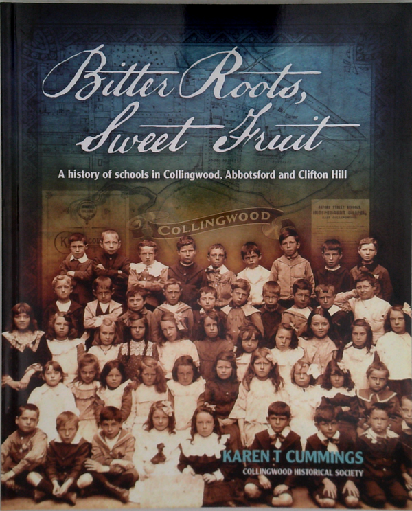 Bitter Roots, Sweet Fruit: A History Of Schools In Collingwood, Abbotsford And Clifton Hill