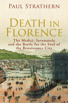 Death in Florence: the Medici, Savonarola and the Battle for the Soul