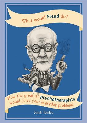 What Would Freud Do?: How the greatest psychotherapists would solve